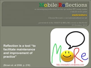 Reflection is a tool “to facilitate maintenance and improvement of practice”  (Brown et. al 2006, p. 216) 