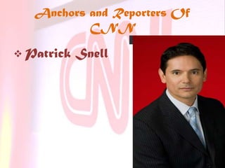 Anchors and Reporters Of
CNN
 Patrick Snell
 