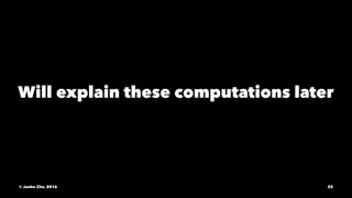 Will explain these computations later
© Junho Cho, 2016 22
 