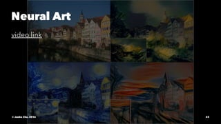 Neural Art
video link
© Junho Cho, 2016 43
 