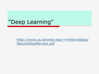 "Deep Learning"
http://www.cs.toronto.edu/~hinton/absps/
NatureDeepReview.pdf
 