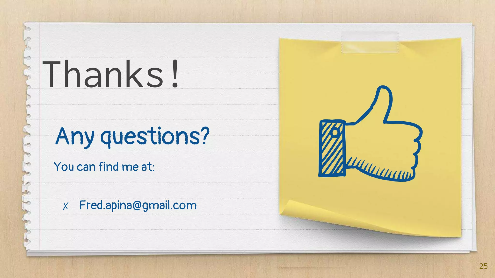 25
Thanks!
Any questions?
You can find me at:
✗ Fred.apina@gmail.com
 