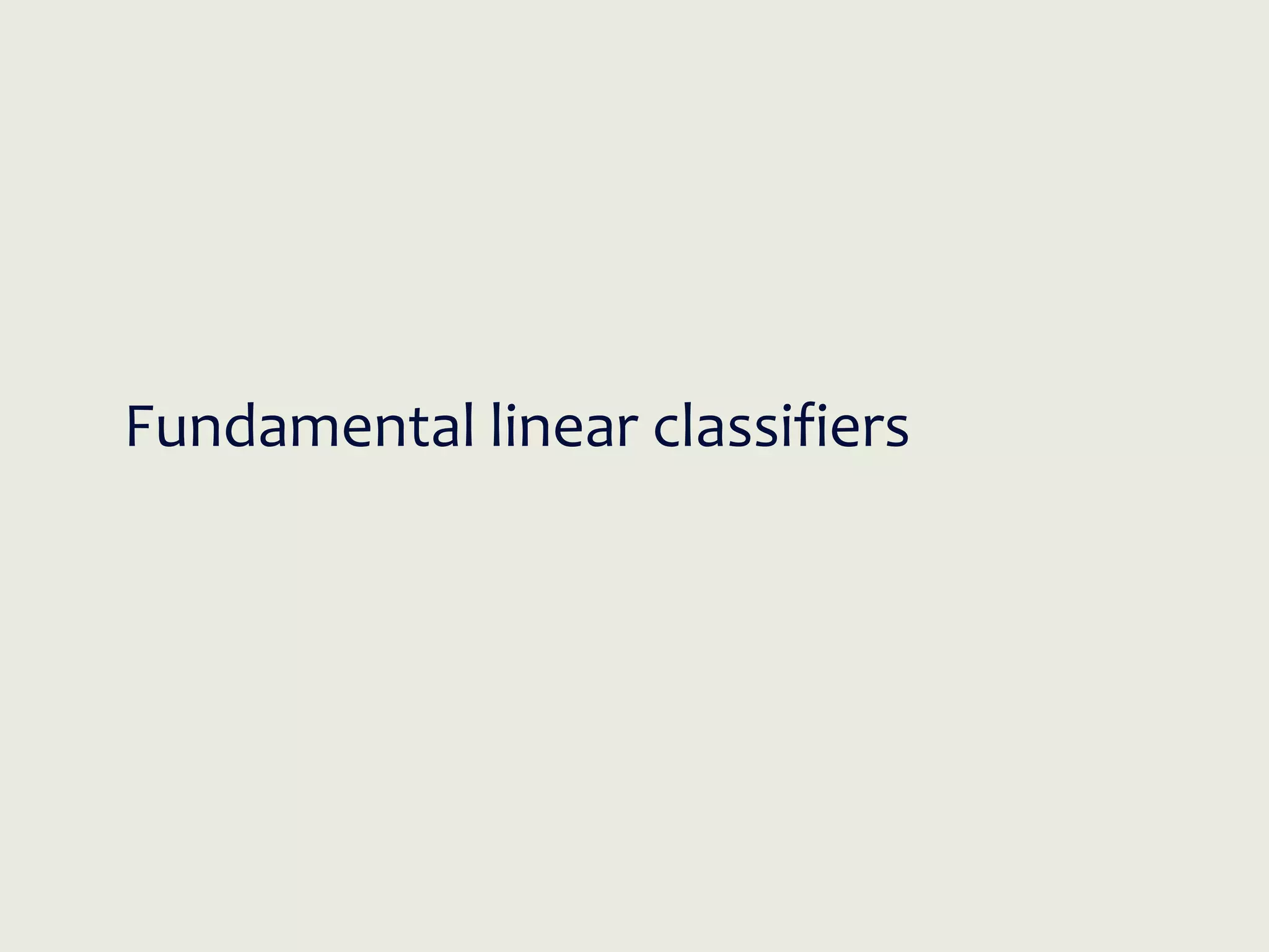 Fundamental linear classifiers
 
