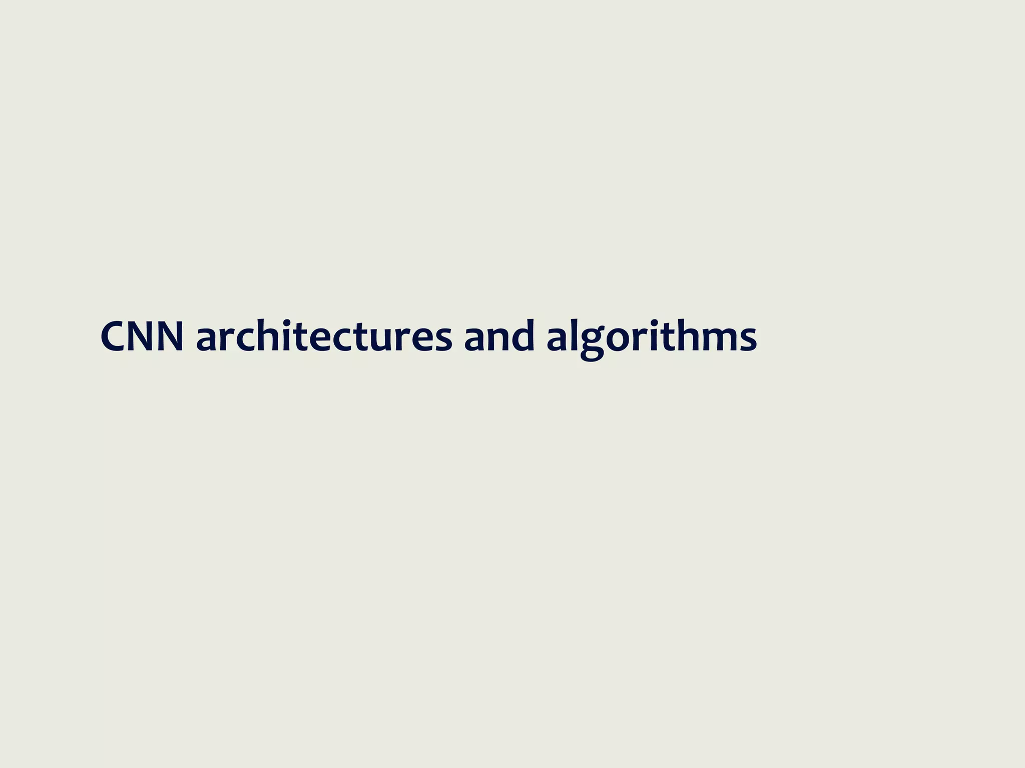 CNN architectures and algorithms
 