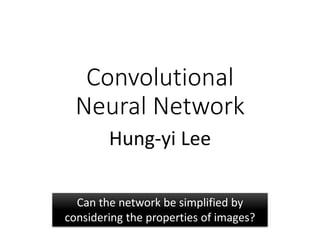 Convolutional
Neural Network
Hung-yi Lee
Can the network be simplified by
considering the properties of images?
 