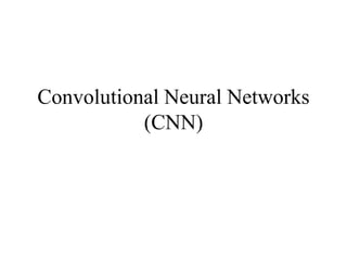 Convolutional Neural Networks
(CNN)
 