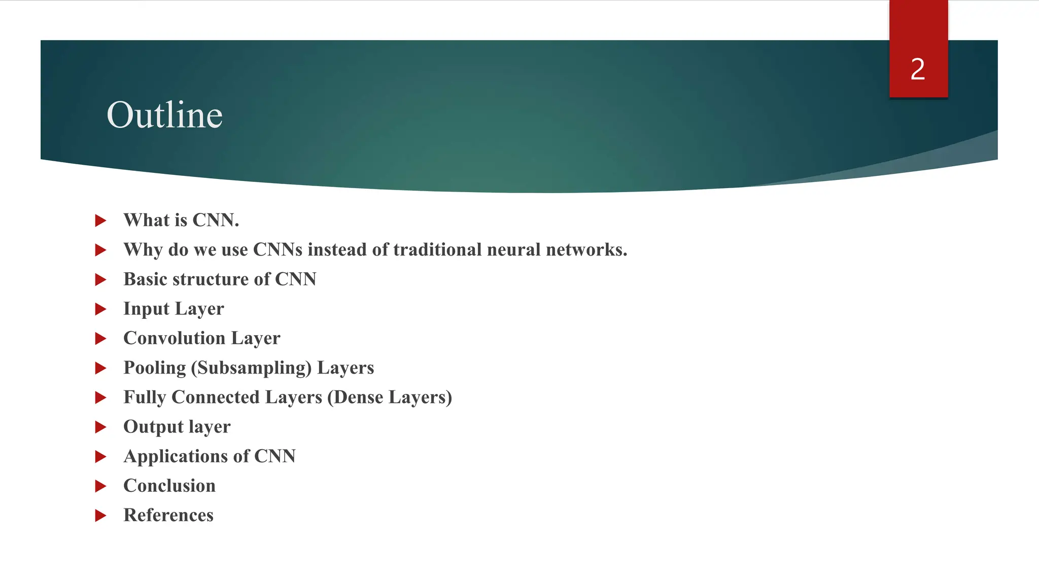 Outline  What is CNN.  Why do we use CNNs instead of traditional neural networks.  Basic structure of CNN  Input Layer  Convolution Layer  Pooling (Subsampling) Layers  Fully Connected Layers (Dense Layers)  Output layer  Applications of CNN  Conclusion  References 2 
