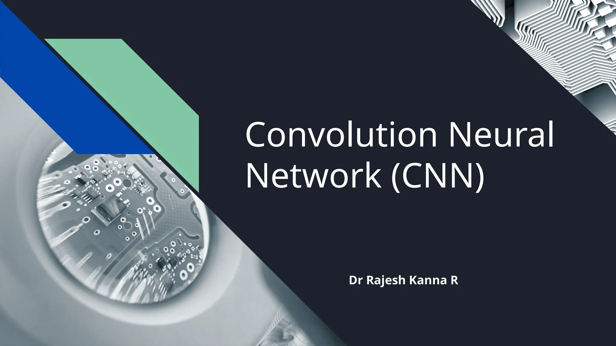 Convolution Neural
Network (CNN)
Dr Rajesh Kanna R
 