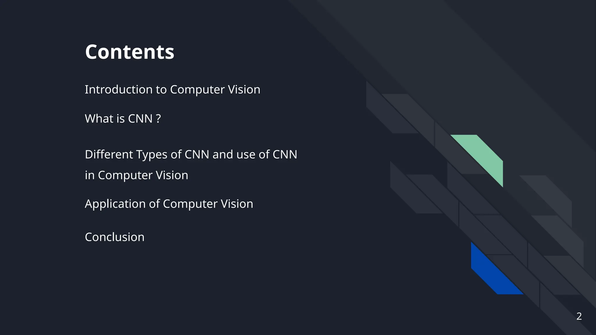 Contents
Introduction to Computer Vision
What is CNN ?
Different Types of CNN and use of CNN
in Computer Vision
Application of Computer Vision
Conclusion
2
 