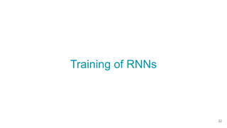 Training of RNNs
22
 