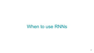 When to use RNNs
37
 