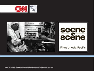 Scene By Scene is an Asia Pacific Screen Awards production in association with CNN. 