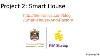Tsopnang SR
Project 2: Smart House
http://theitronics.com/blog
/Smart-House-And-Factory
 