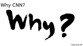 Tsopnang SR
Why CNN?
CNN is here!!!
 