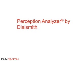 Perception Analyzer® by
Dialsmith
 