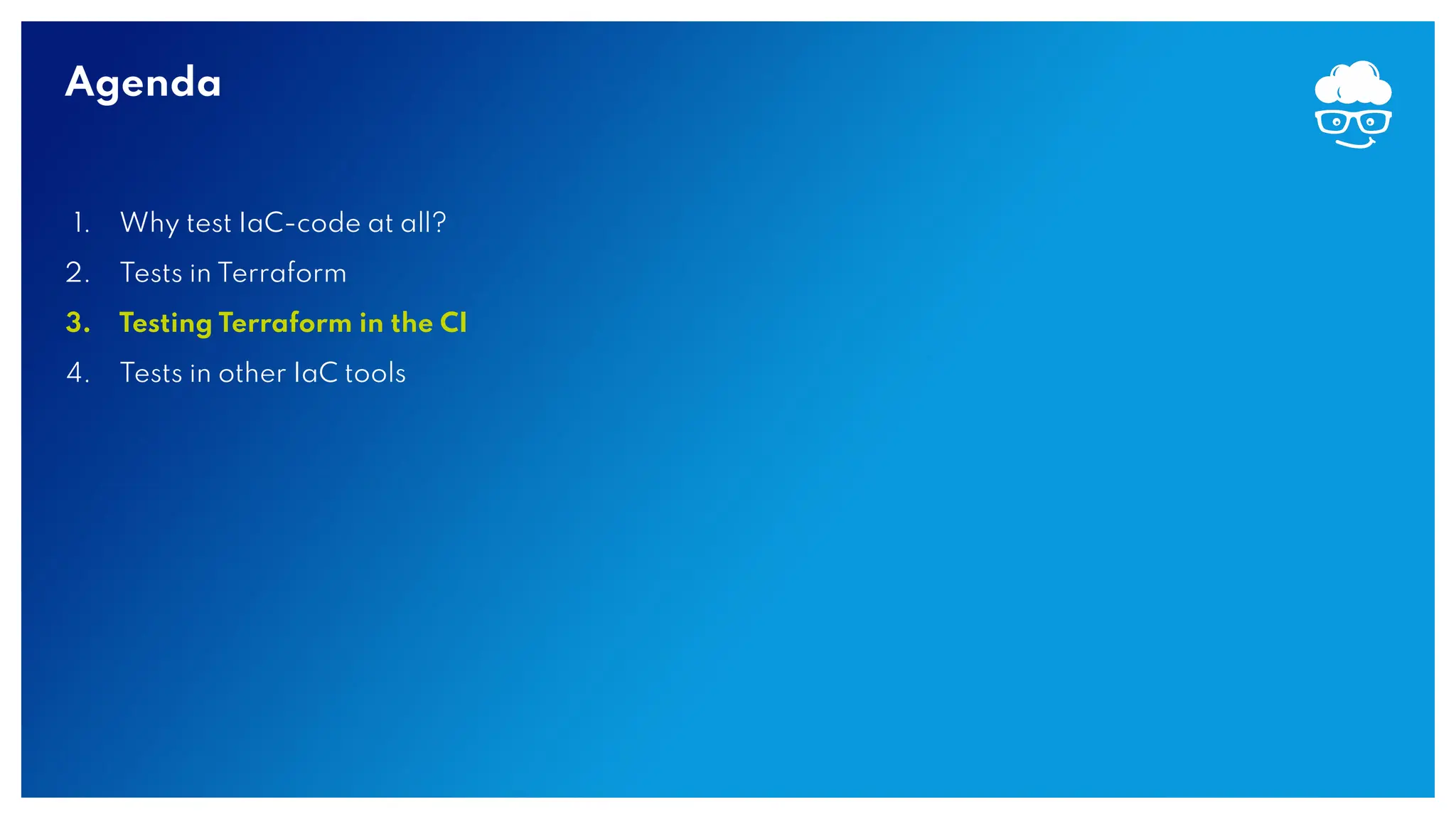 Agenda 1. Why test IaC-code at all? 2. Tests in Terraform 3. Testing Terraform in the CI 4. Tests in other IaC tools 
