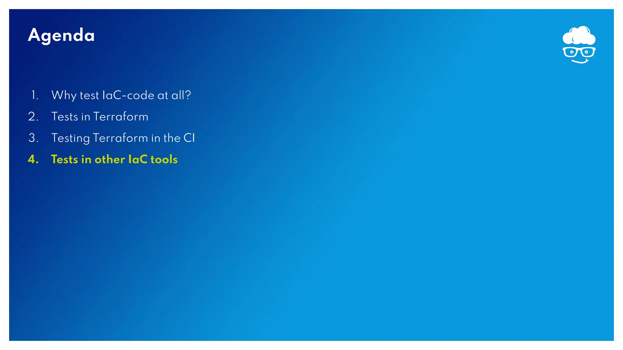 Agenda 1. Why test IaC-code at all? 2. Tests in Terraform 3. Testing Terraform in the CI 4. Tests in other IaC tools 