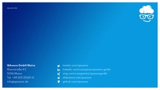 qaware.de
QAware GmbH Mainz
Rheinstraße 4 C
55116 Mainz
Tel. +49 6131 21569-0
info@qaware.de
twitter.com/qaware
linkedin.com/company/qaware-gmbh
xing.com/companies/qawaregmbh
slideshare.net/qaware
github.com/qaware
 