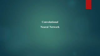 Convolutional
Neural Network
 