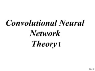 M&S
Convolutional Neural
Network
Theory I
 