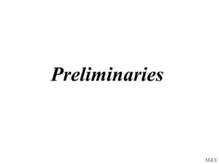 M&S
Preliminaries
 