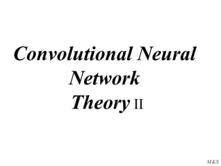 M&S
Convolutional Neural
Network
Theory II
 