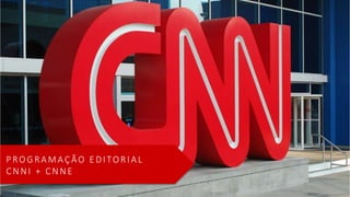 PROGRAMAÇÃO E DITORIAL
CN N I + CN N E
 