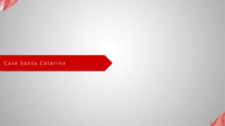 C a s e S a n ta C a ta r i n a
 