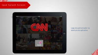 I p a d S p l a s h S c r e e n
Logo do patrocinador na
abertura do aplicativo
 