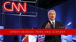 O P O R T U N I D A D E P A R A C N N A I R P O R T
 