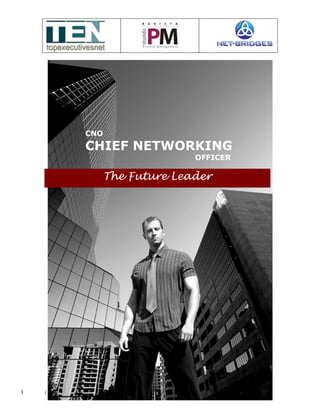 CNO
                   CHIEF NETWORKING
                                        OFFICER

                          The Future Leader




1   Author: Octavio Pitaluga Neto