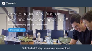 Get Started Today: xamarin.com/download
 