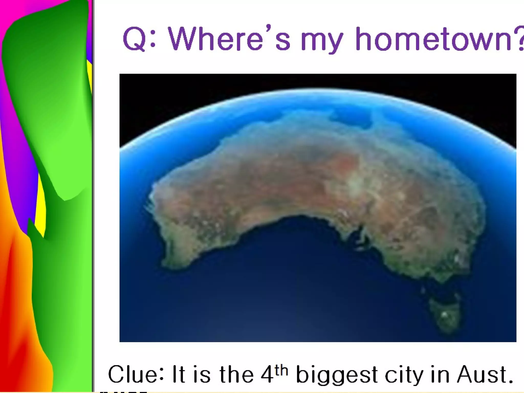Clue: It is the 4 th  biggest city in Aust. 