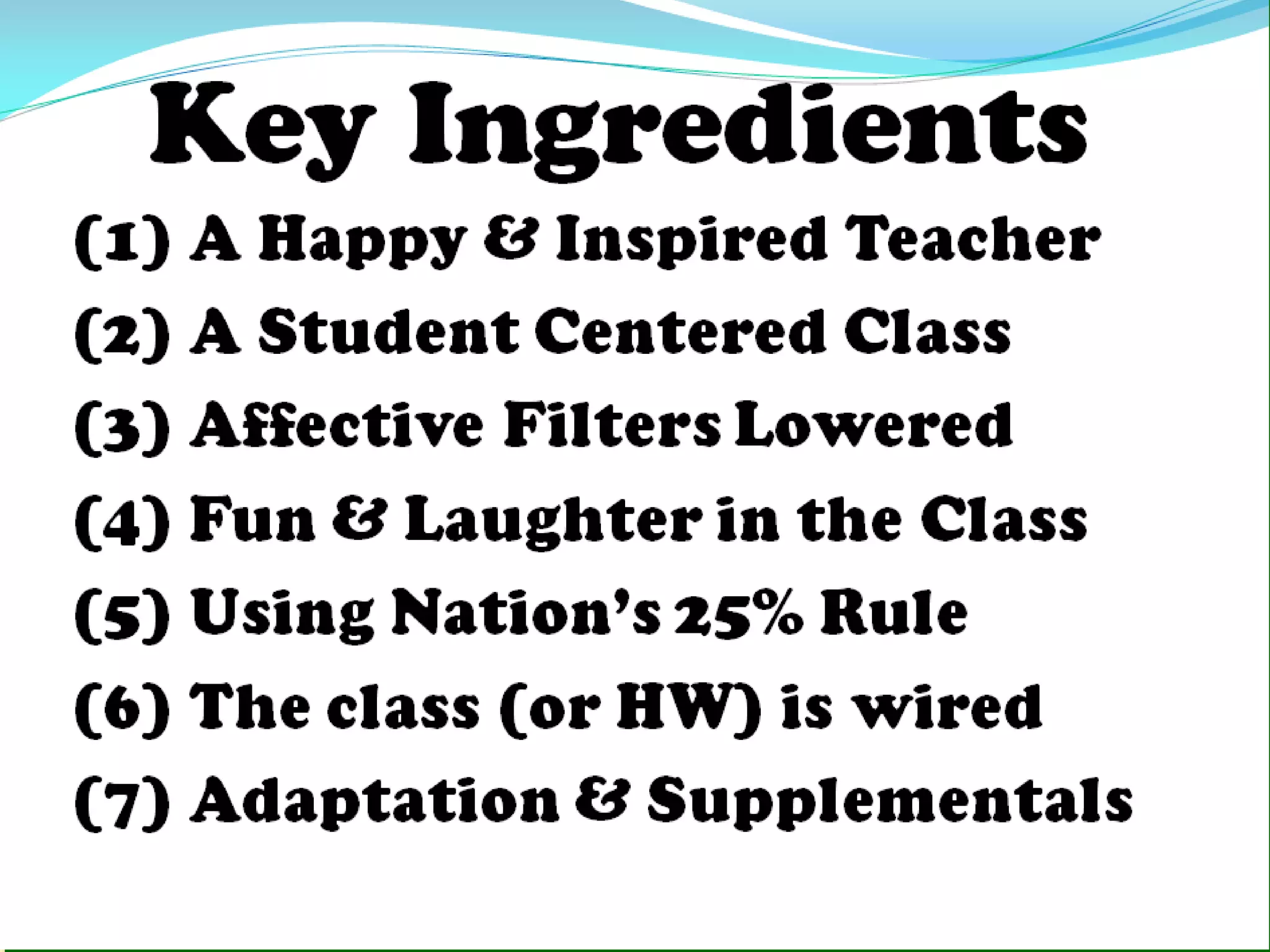 Foolish Ideas: Be fun and be funny Use songs & chants Use magic & trickery Motivate, motivate! Use classroom control 