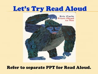 Let’s Try Read Aloud Refer to separate PPT for Read Aloud. 