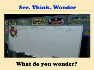 See. Think. Wonder What do you wonder? 