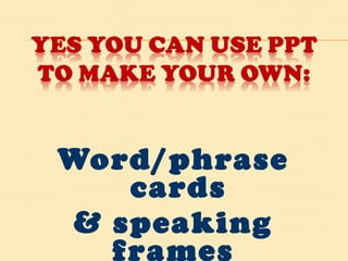 Word/phrase cards & speaking frames  