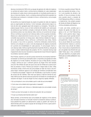DESTAQUE • Chief Networking Officer


           derança inconteste do CNO e de sua equipe de gestores de redes de negócios        E o futuro, quando começa? Mais do
           no sentido de traduzir todo o conhecimento embebido em cada colaborador           que uma questão de tempo, o futu-
           da empresa em ações claras e precisas gerando um resultado positivo para to-      ro é uma questão de atitude e de
           dos os níveis da empresa. Assim, a empresa estará perfeitamente apoiada nos       escolha. O meu já começou há dois
           três pilares que nortearam o mercado no futuro: conhecimento, comunicação         anos quando assumi a posição de
           e entretenimento.                                                                 Chief Networking Officer e comecei
                                                                                             a implementar meu próprio projeto
           Os benefícios da implementação do projeto de gestão de redes de negócios
                                                                                             de Gestão de Redes de Negócios nas
           para as organizações são diversos. Como ilustração, selecionamos alguns va-
                                                                                             minhas atividades profissionais.
           lores de alto valor agregado sejam eles tangíveis ou intangíveis. Pensando na
           própria equipe interna, cria-se um bom ambiente de trabalho com valorização       E você, caro leitor, acredita que o
           do profissional que facilitará a atração e retenção de talentos. No que tange     projeto de gestão de redes de ne-
           aos diversos atores nas mais diversas redes, teremos um aumento da transpa-       gócios e ter um Chief Networking
           rência e confiança na parceria com diversas redes e entre as partes envolvidas.   Officer como gerente desse mega-
           Observa-se o desenvolvimento humano e de uma “cultura ganha-ganha” que            projeto possa trazer grandes benefí-
           consolide essas parcerias no longo prazo. Após diversas rodadas de negocia-       cios à sua organização no médio e,
           ção e de aprendizado mútuo, verifica-se o alinhamento das metas, fatores          principalmente, longo prazo? Esta-
           de sucesso e risco entre os parceiros. Conforme enfatizado anteriormente,         rão os atuais líderes de sua empresa
           teremos uma redução no custo e ciclo de prospecção de negócios resultando         suficientemente maduros e prontos
           em aumento da rentabilidade em cada parceria. A comunicação interna e             para tomar essa atitude de redese-
           com diversas redes melhora significativamente trazendo eficiência, redução de     nhar o futuro de seu empreendimento
           custos e rápida implementação dos projetos. Por fim, é possível alcançar ágil     por uma gestão mais eficiente de suas
           mapeamento dos recursos necessários a expansão de novas linhas de negócios        redes? Deixo aqui o meu convite-de-
           nos âmbitos nacional e global.                                                    safio para desenhar um projeto seme-
                                                                                             lhante para sua carreira profissional e seus
           Para finalizar, vejamos um caso de sucesso recente de uma empresa totalmen-
                                                                                             negócios.
           te baseada na internet que exemplifica bem a importância da gestão de redes
           de negócios no mundo moderno. Na época em que a E-Bay decidiu comprar
           a Skype, verificou-se que o software gratuito da Skype tinha sido baixado
           cerca de 140 milhões de vezes do quais cerca de 20 milhões de usuários eram
           leais ao produto e marca. Pessoas que acessam o Skype todos os dias. E-Bay
           reconheceu então o forte senso de comunidade ao redor da marca e da em-
           presa Skype. Avaliaram apenas os 20 milhões de membros considerados leais
           a “empresa-comunidade” Skype em U$ 150,00/cada, o que resultou no preço
           de compra de U$ 3 bilhões. Vale notar que apenas a rede de clientes foi ava-        SOBRE O AUTOR
           liada. Nenhuma das demais eventuais parcerias foi levada em consideração no
                                                                                                Octavio Pitaluga, CNO
           valuation do Skype. O caso do Skype nos leva a algumas rápidas reflexões:            Chief Networking Officer da TEN – Top Execu-
                                                                                                tives Net (http://www.topexecutivesnet.com)
           • Se sua empresa é uma comunidade, qual é o valor da sua comunidade?                 e da Net-bridges (http://www.net-bridges.
                                                                                                com.br)

           • Como essa comunidade está organizada e mapeada?                                    Gestor de redes de negócios, coach de negó-
                                                                                                cios certificado, palestrante e facilitador. No
                                                                                                mundo corporativo, teve passagens pelo Gru-
           • Como e quando você mensura a (des)valorização da comunidade através                po Tele2 Europe como diretor de Marketing e
                                                                                                Vendas Europa da subsidiária de processa-
           do tempo?                                                                            mento de transação eletrônica, 3C Communi-
                                                                                                cations, responsável por operações em até 17
           • Você usa essa mensuração no cálculo do valuation de sua empresa?                   países e quatro unidades de negócios na Euro-
                                                                                                pa Ocidental. Trabalhou também na Seara Ali-
                                                                                                mentos (Grupo Cargill) e Kanematsu do Brasil.
           • O que sua empresa está fazendo sobre isso?                                         Possui MBA/MBI pela RSM Erasmus University,
                                                                                                Holanda e especialização em Comércio Exte-
                                                                                                rior pela UFRJ/ECEX. Possui formação acadê-
           Nesse sentido, as ferramentas tipo comunidades de negócios on-line abertas           mica e experiência profissional em Comércio
           e/ou fechadas existentes no mercado mostram-se bastante valiosas e práticas.         Exterior e em Marketing de Tecnologia com
                                                                                                exposição internacional de negócios em mais
           Essas plataformas podem ser abertamente usadas ou podem até mesmo ser                de 25 países. Tem relevante presença nas pla-
                                                                                                taformas de networking on-line com um nú-
           desenvolvidas pela sua própria equipe de tecnologia de forma supercustomi-           mero muito amplo de contatos no Brasil e no
                                                                                                exterior. Idiomas: Português, Inglês, Espanhol
           zada para cada empresa.                                                              e Japonês (intermediário).




                              Todos os direitos de cópia e reprodução são reservados a Editora Mundo Ltda.
    MundoPM • Número 15 • Jun/Jul 2007
                                     A editora cede a Octavio Pitaluga a licença de uso deste artigo.
 