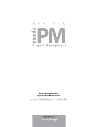 Artigo original publicado na
   Edição 015 MundoPM Jun/Jul 2007

www.mundopm.com.br




          ARTIGO LICENCIADO A

        Octavio Pitaluga
 