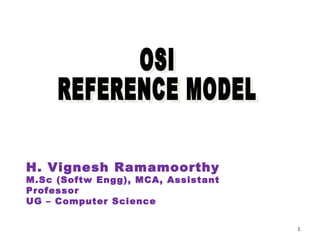 H. Vignesh Ramamoorthy
M.Sc (Softw Engg), MCA, Assistant
Professor
UG – Computer Science


                                    1
 