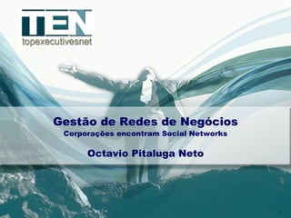 Gestão de Redes de Negócios Corporações encontram Social Networks Octavio Pitaluga Neto 