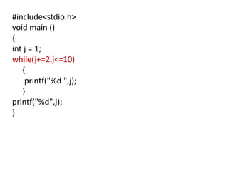 #include<stdio.h>
void main ()
{
int j = 1;
while(j+=2,j<=10)
{
printf("%d ",j);
}
printf("%d",j);
}
 