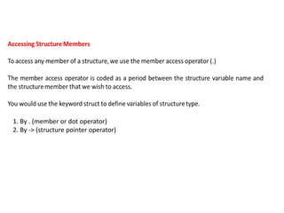 1. By . (member or dot operator)
2. By -> (structure pointer operator)
 