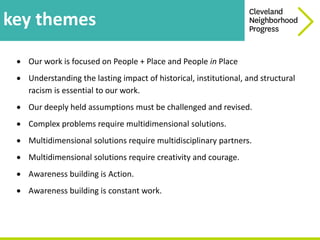 key themes
 Our work is focused on People + Place and People in Place
 Understanding the lasting impact of historical, i...