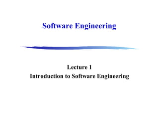 Software Engineering

Lecture 1
Introduction to Software Engineering

 