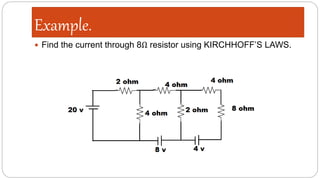 Example.
 Find the current through 8Ω resistor using KIRCHHOFF’S LAWS.
 