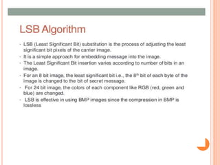 LSB(Least Significant bit) substitition is the process of adjusting the carrier
image into
 