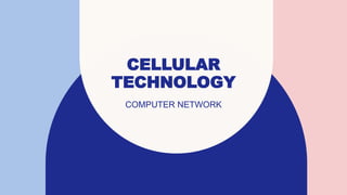 CELLULAR
TECHNOLOGY
COMPUTER NETWORK
 