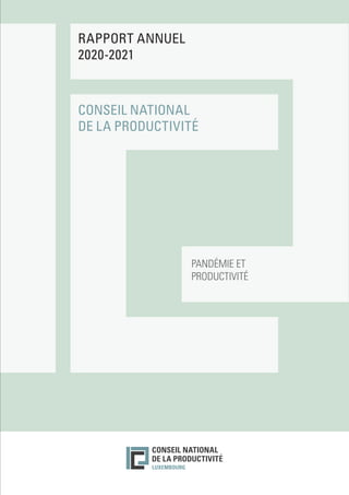 CONSEIL NATIONAL
DE LA PRODUCTIVITÉ
PANDÉMIE ET
PRODUCTIVITÉ
RAPPORT ANNUEL
2020-2021
 