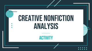 CREATIVE NONFICTION
ANALYSIS
ACTIVITY
 